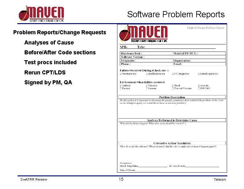 Software Problem Reports/Change Requests Analyses of Cause Before/After Code sections Test procs included Rerun