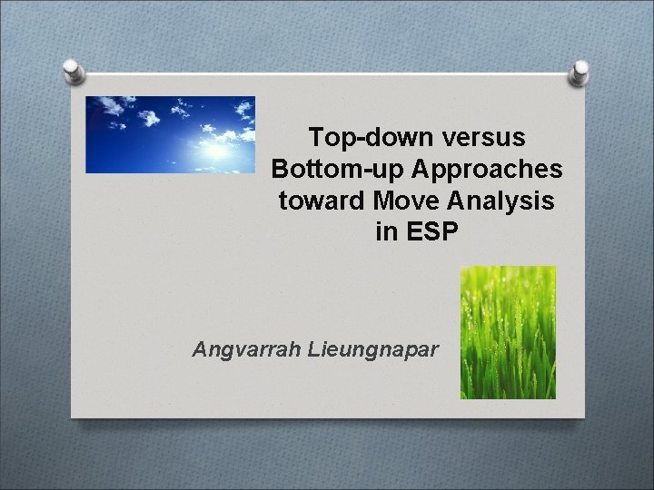 Top-down versus Bottom-up Approaches toward Move Analysis in ESP Angvarrah Lieungnapar 