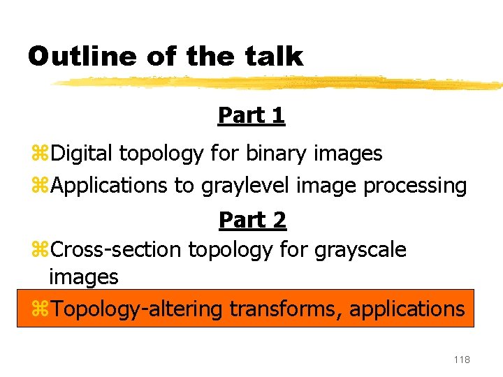 Outline of the talk Part 1 z. Digital topology for binary images z. Applications
