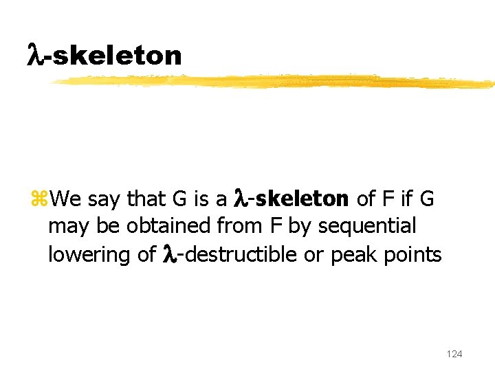  -skeleton . z. We say that G is a -skeleton of F if