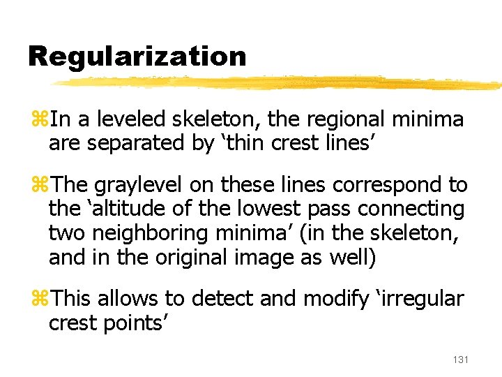 Regularization z. In a leveled skeleton, the regional minima are separated by ‘thin crest