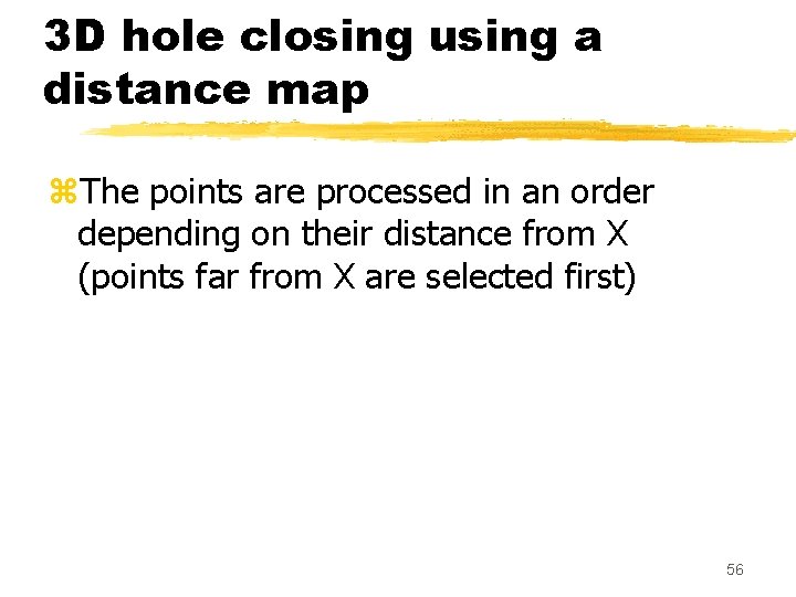 3 D hole closing using a distance map z. The points are processed in