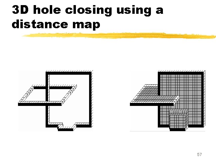 3 D hole closing using a distance map 57 