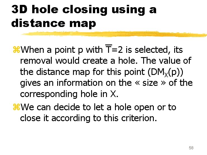 3 D hole closing using a distance map z. When a point p with