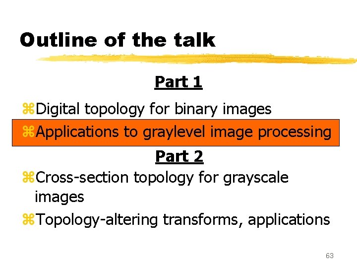 Outline of the talk Part 1 z. Digital topology for binary images z. Applications