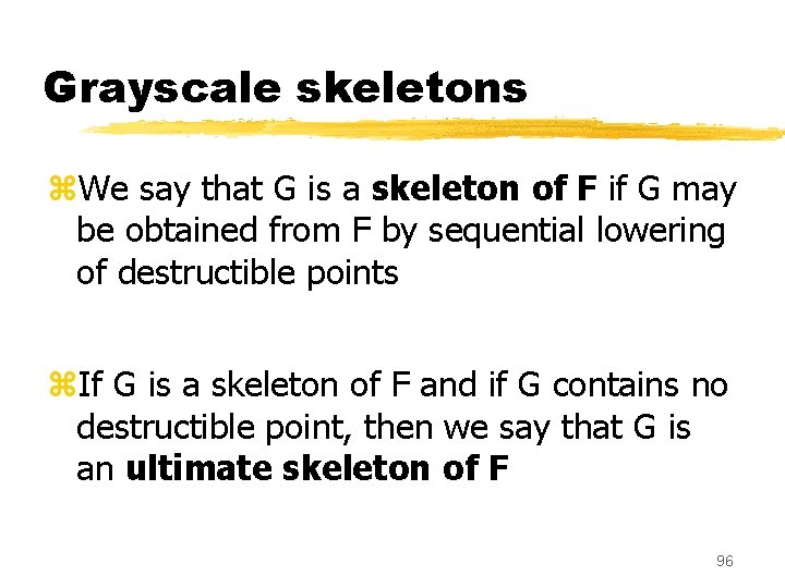 Grayscale skeletons z. We say that G is a skeleton of F if G