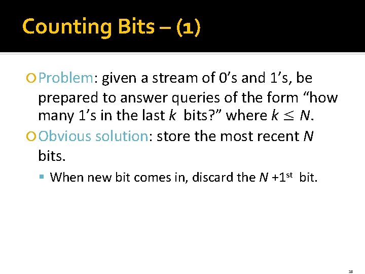 Counting Bits – (1) Problem: given a stream of 0’s and 1’s, be prepared