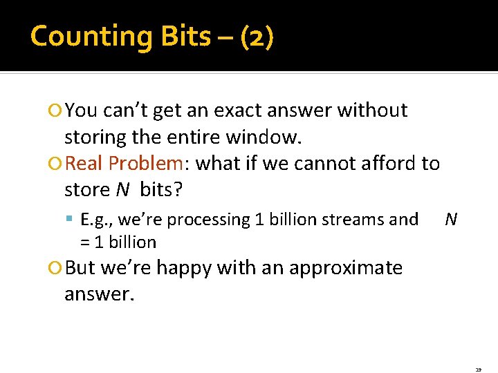 Counting Bits – (2) You can’t get an exact answer without storing the entire