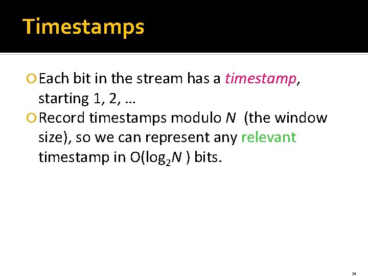 Timestamps Each bit in the stream has a timestamp, starting 1, 2, … Record