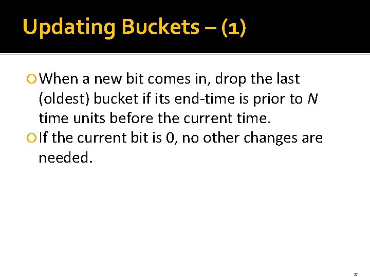 Updating Buckets – (1) When a new bit comes in, drop the last (oldest)