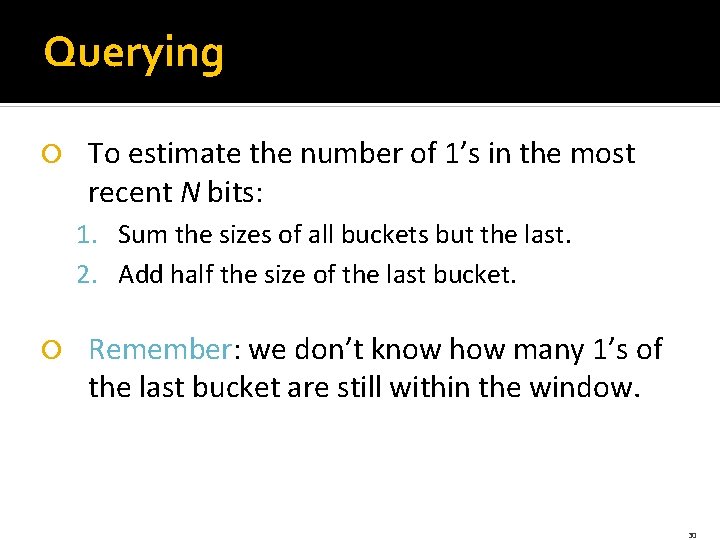 Querying To estimate the number of 1’s in the most recent N bits: 1.