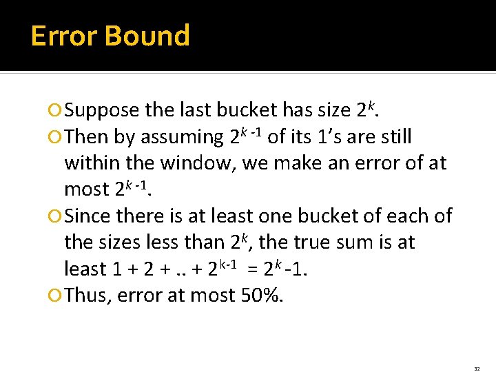 Error Bound Suppose the last bucket has size 2 k. Then by assuming 2