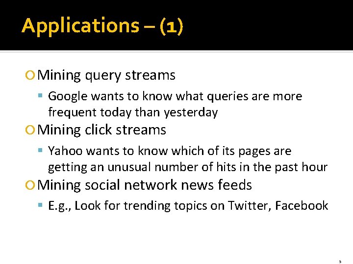 Applications – (1) Mining query streams § Google wants to know what queries are
