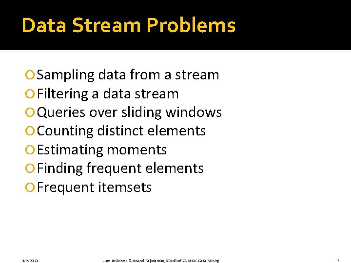 Data Stream Problems Sampling data from a stream Filtering a data stream Queries over