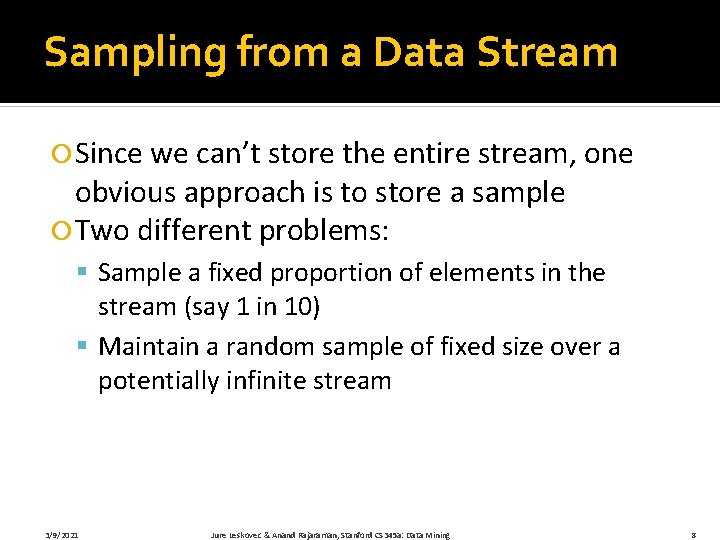 Sampling from a Data Stream Since we can’t store the entire stream, one obvious
