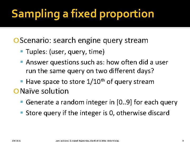 Sampling a fixed proportion Scenario: search engine query stream § Tuples: (user, query, time)