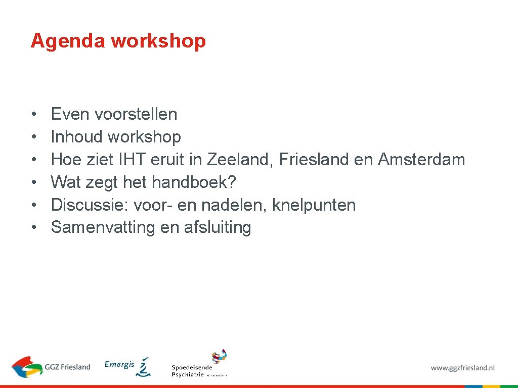 Agenda workshop • • • Even voorstellen Inhoud workshop Hoe ziet IHT eruit in