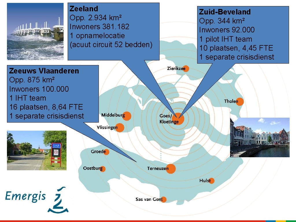 Zeeland Opp. 2. 934 km² Inwoners 381. 182 1 opnamelocatie (acuut circuit 52 bedden)