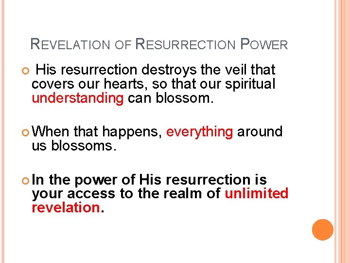 REVELATION OF RESURRECTION POWER His resurrection destroys the veil that covers our hearts, so
