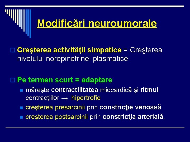 Modificări neuroumorale o Creşterea activităţii simpatice = Creşterea nivelului norepinefrinei plasmatice o Pe termen Modificări neuroumorale o Creşterea activităţii simpatice = Creşterea nivelului norepinefrinei plasmatice o Pe termen