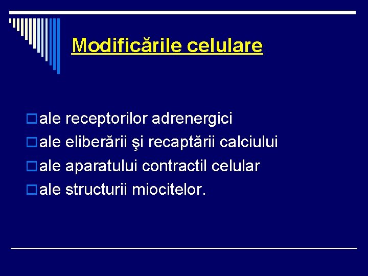 Modificările celulare o ale receptorilor adrenergici o ale eliberării şi recaptării calciului o ale Modificările celulare o ale receptorilor adrenergici o ale eliberării şi recaptării calciului o ale