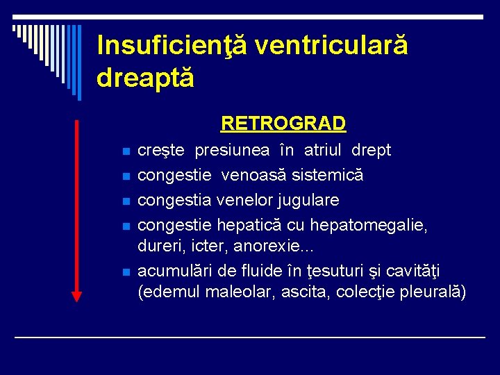 Insuficienţă ventriculară dreaptă RETROGRAD n n n creşte presiunea în atriul drept congestie venoasă Insuficienţă ventriculară dreaptă RETROGRAD n n n creşte presiunea în atriul drept congestie venoasă