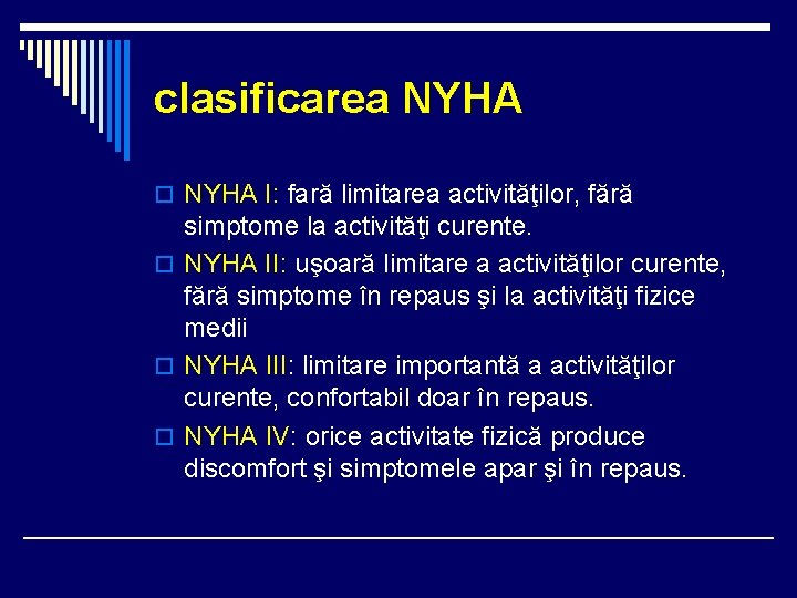 clasificarea NYHA o NYHA I: fară limitarea activităţilor, fără simptome la activităţi curente. o clasificarea NYHA o NYHA I: fară limitarea activităţilor, fără simptome la activităţi curente. o
