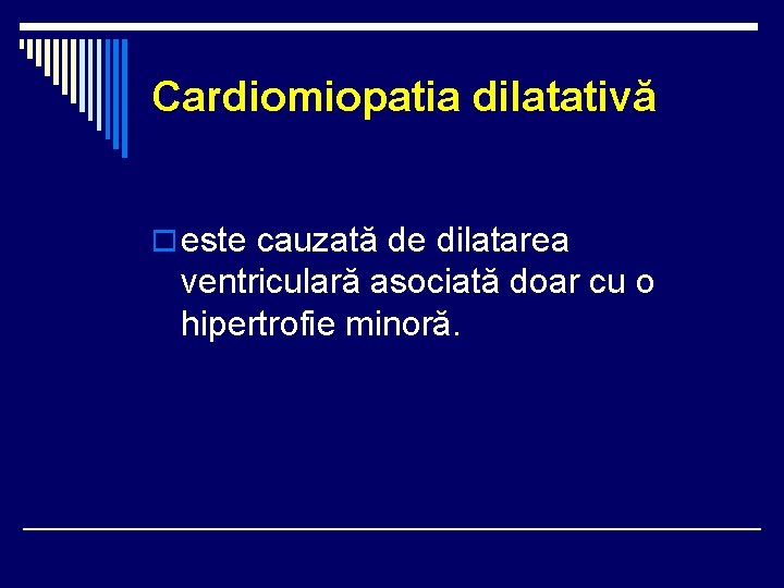 Cardiomiopatia dilatativă o este cauzată de dilatarea ventriculară asociată doar cu o hipertrofie minoră. Cardiomiopatia dilatativă o este cauzată de dilatarea ventriculară asociată doar cu o hipertrofie minoră.