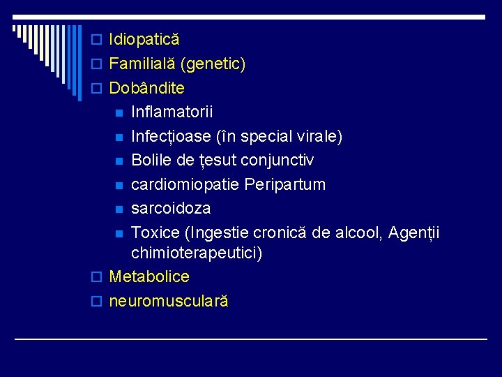 o Idiopatică o Familială (genetic) o Dobândite Inflamatorii n Infecțioase (în special virale) n o Idiopatică o Familială (genetic) o Dobândite Inflamatorii n Infecțioase (în special virale) n
