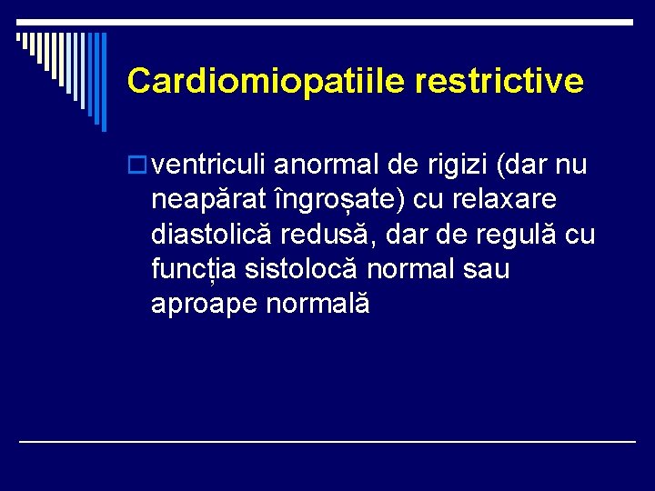 Cardiomiopatiile restrictive o ventriculi anormal de rigizi (dar nu neapărat îngroșate) cu relaxare diastolică Cardiomiopatiile restrictive o ventriculi anormal de rigizi (dar nu neapărat îngroșate) cu relaxare diastolică