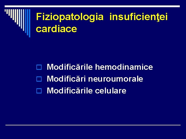 Fiziopatologia insuficienţei cardiace o Modificările hemodinamice o Modificări neuroumorale o Modificările celulare Fiziopatologia insuficienţei cardiace o Modificările hemodinamice o Modificări neuroumorale o Modificările celulare