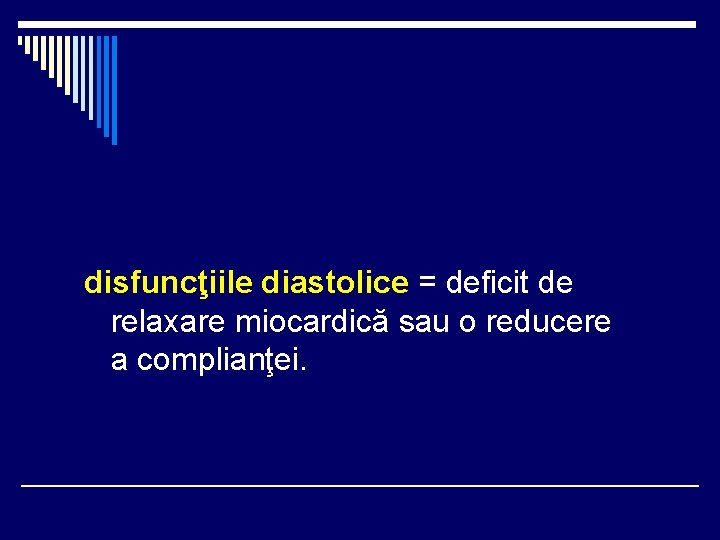 disfuncţiile diastolice = deficit de relaxare miocardică sau o reducere a complianţei. disfuncţiile diastolice = deficit de relaxare miocardică sau o reducere a complianţei.