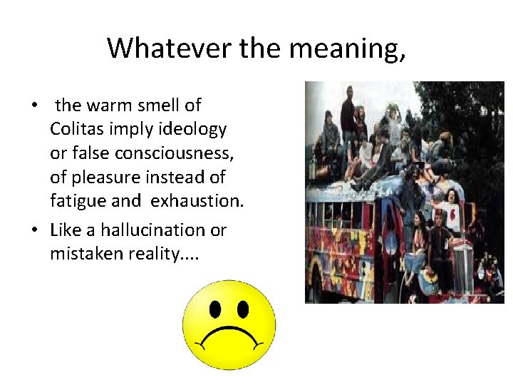 Whatever the meaning, • the warm smell of Colitas imply ideology or false consciousness, Whatever the meaning, • the warm smell of Colitas imply ideology or false consciousness,