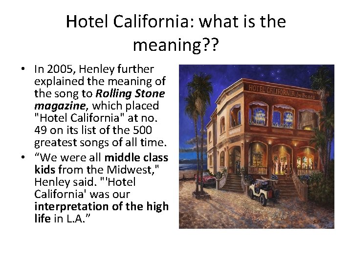 Hotel California: what is the meaning? ? • In 2005, Henley further explained the Hotel California: what is the meaning? ? • In 2005, Henley further explained the