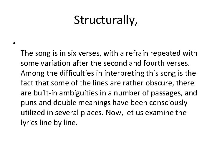 Structurally, • The song is in six verses, with a refrain repeated with some Structurally, • The song is in six verses, with a refrain repeated with some
