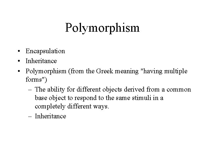 Polymorphism • Encapsulation • Inheritance • Polymorphism (from the Greek meaning "having multiple forms")