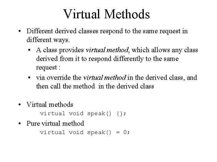 Virtual Methods • Different derived classes respond to the same request in different ways.