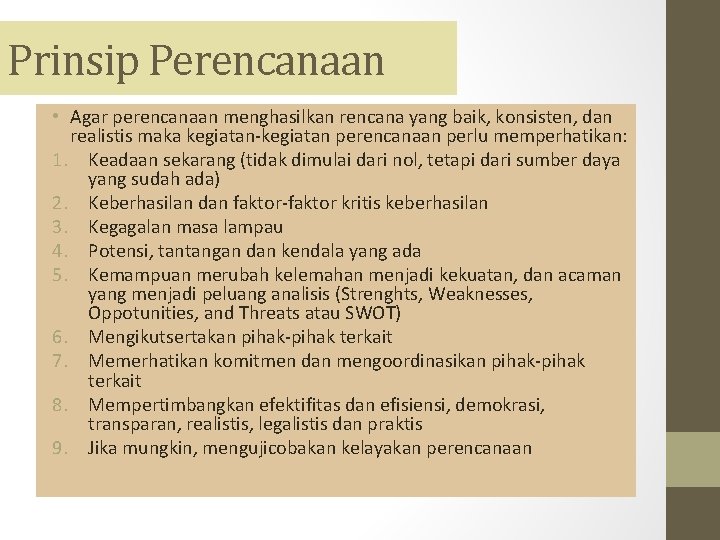 Prinsip Perencanaan • Agar perencanaan menghasilkan rencana yang baik, konsisten, dan realistis maka kegiatan-kegiatan