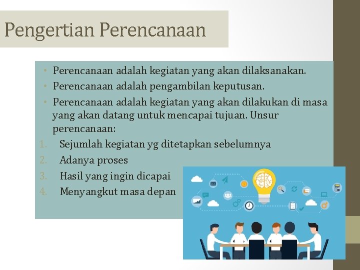 Pengertian Perencanaan • Perencanaan adalah kegiatan yang akan dilaksanakan. • Perencanaan adalah pengambilan keputusan.