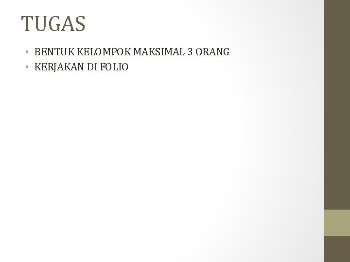 TUGAS • BENTUK KELOMPOK MAKSIMAL 3 ORANG • KERJAKAN DI FOLIO 