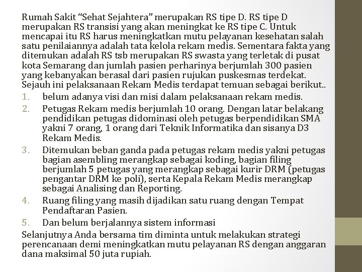 Rumah Sakit “Sehat Sejahtera” merupakan RS tipe D merupakan RS transisi yang akan meningkat