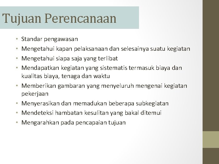 Tujuan Perencanaan • • Standar pengawasan Mengetahui kapan pelaksanaan dan selesainya suatu kegiatan Mengetahui