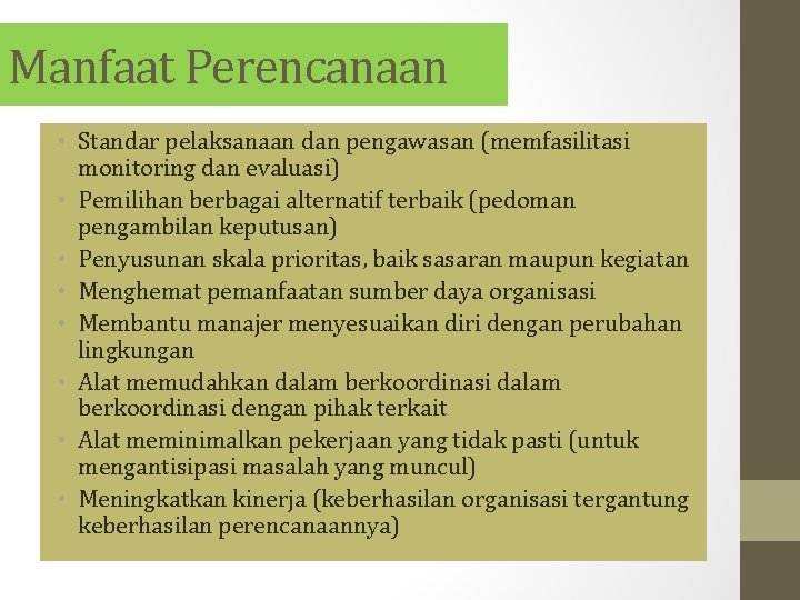 Manfaat Perencanaan • Standar pelaksanaan dan pengawasan (memfasilitasi monitoring dan evaluasi) • Pemilihan berbagai