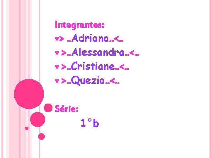 Integrantes: ♥>. . Adriana. . <. . ♥ >. . Alessandra. . <. .