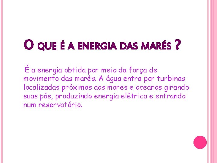 O QUE É A ENERGIA DAS MARÉS ? É a energia obtida por meio