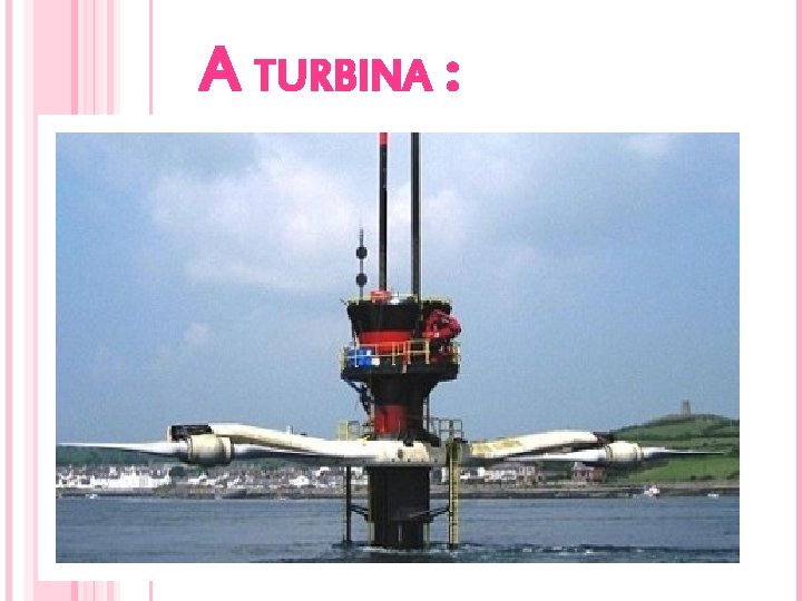 A TURBINA : 