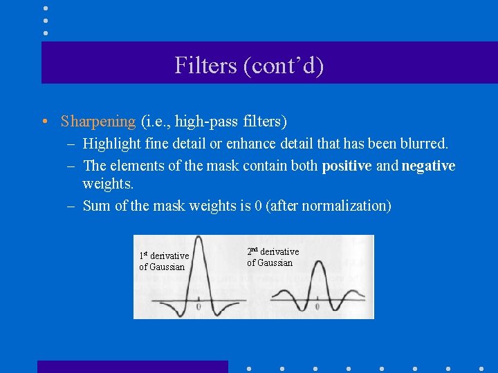 Filters (cont’d) • Sharpening (i. e. , high-pass filters) – Highlight fine detail or