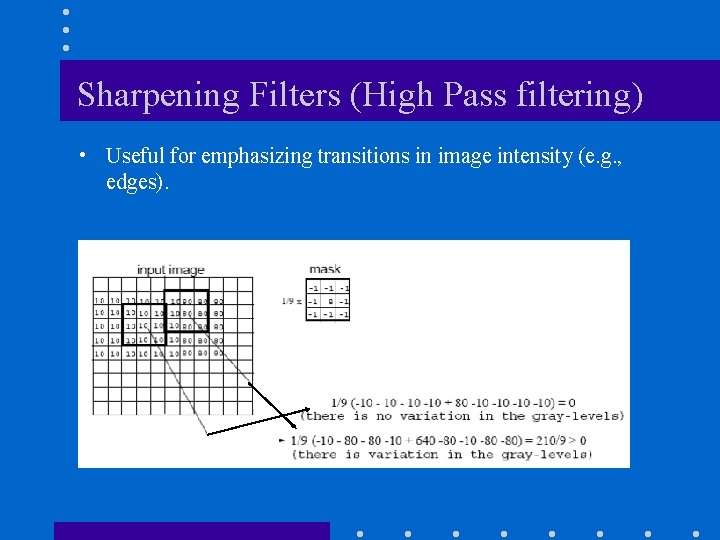 Sharpening Filters (High Pass filtering) • Useful for emphasizing transitions in image intensity (e.