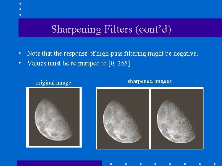 Sharpening Filters (cont’d) • Note that the response of high-pass filtering might be negative.