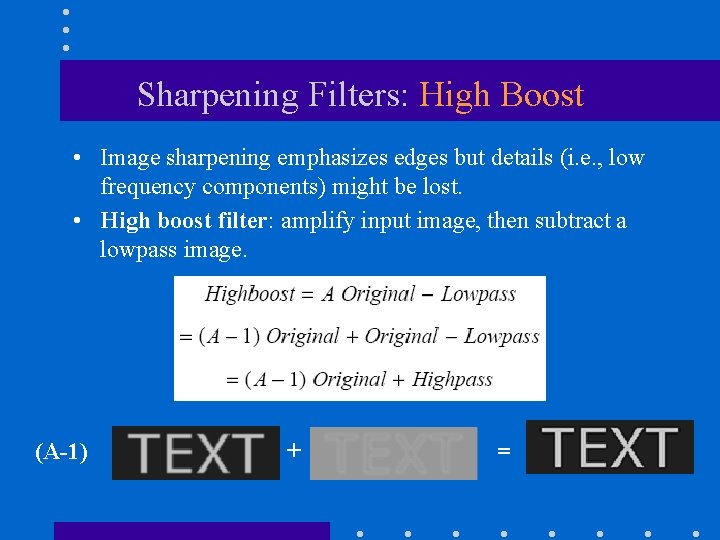 Sharpening Filters: High Boost • Image sharpening emphasizes edges but details (i. e. ,